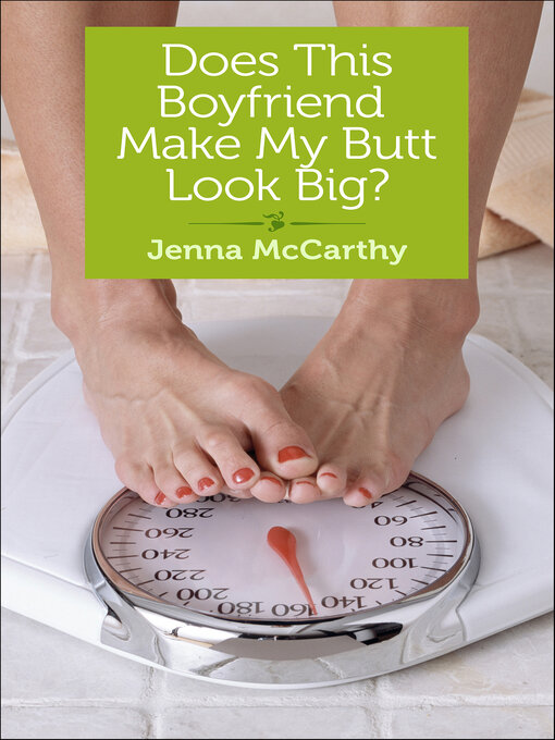Title details for Does This Boyfriend Make My Butt Look Big? by Jenna McCarthy - Available
